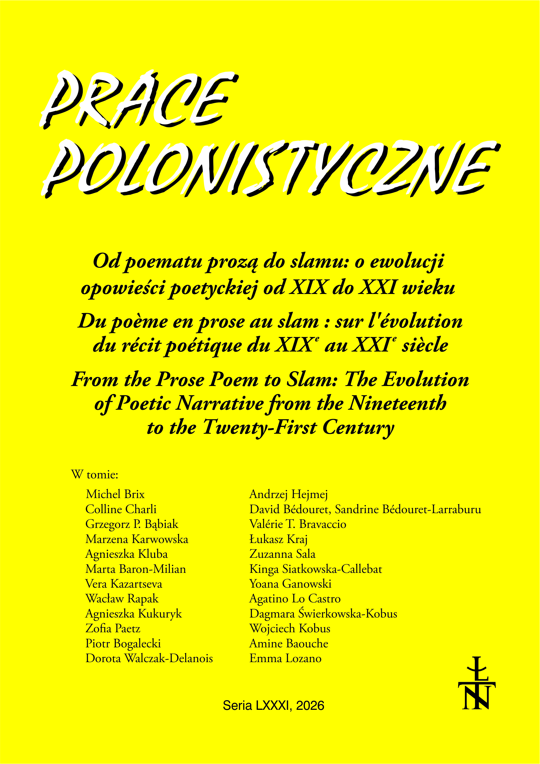 					View Vol. 81 (2026): From the Prose Poem to Slam: The Evolution of Poetic Narrative from the Nineteenth to the Twenty-First Century / Du poème en prose au slam : sur l’évolution du récit poétique du XIXe au XXIe siècle
				
